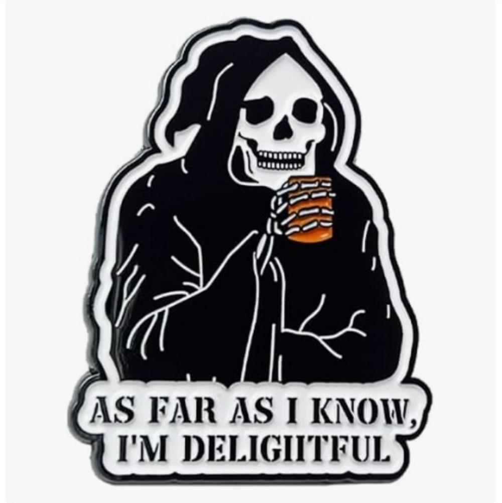 Grim Reaper Enamel Pin - "As Far As I Know, I'm Delightful"
